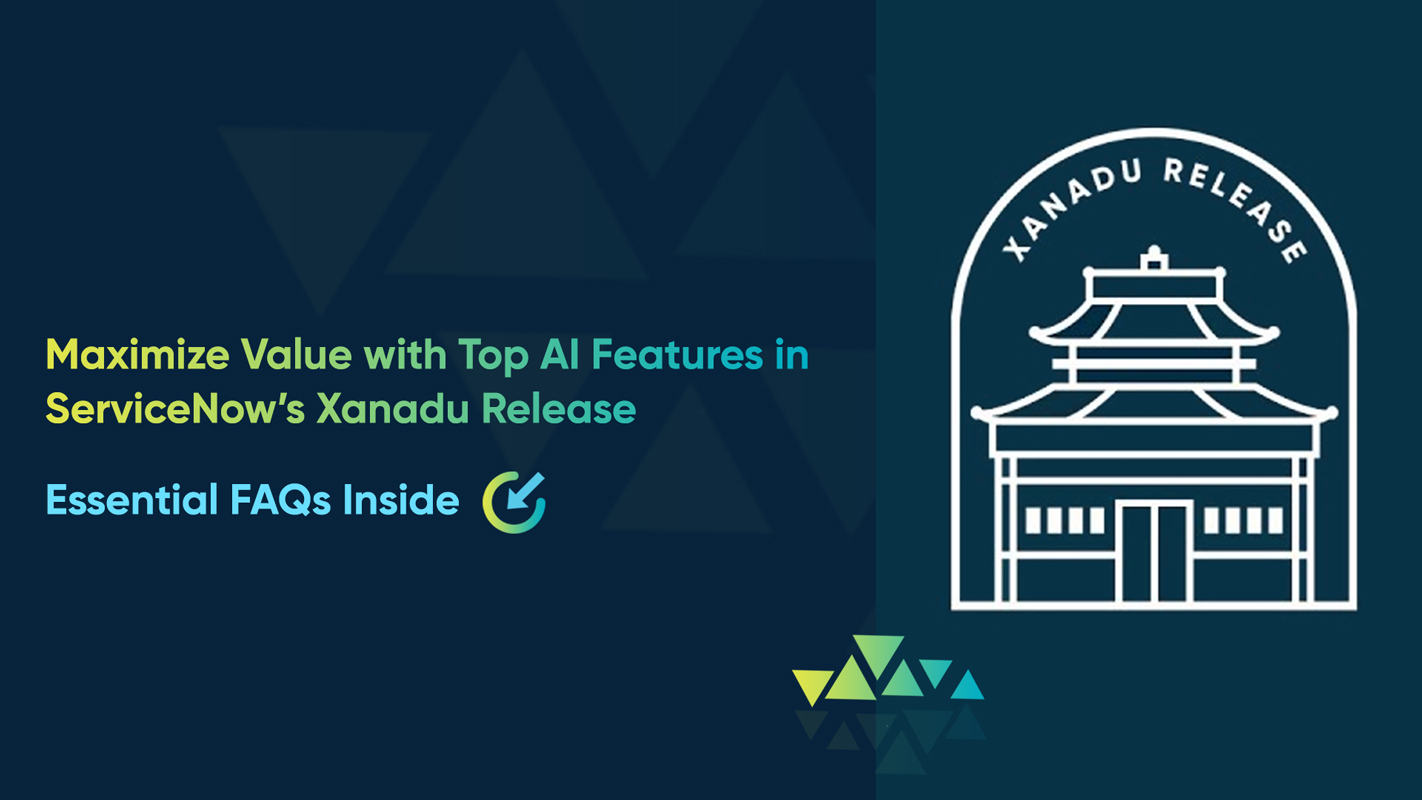 Maximize Value with Top AI Features in ServiceNow’s Xanadu Release: <br />Essential FAQs Inside 