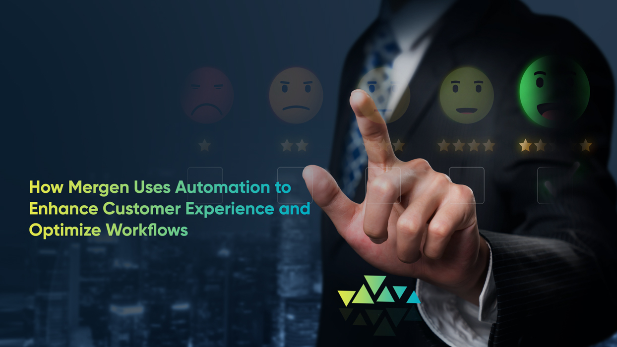 Transforming Customer Service: How Mergen Uses Automation to Enhance Customer Experience and Optimize Workflows 