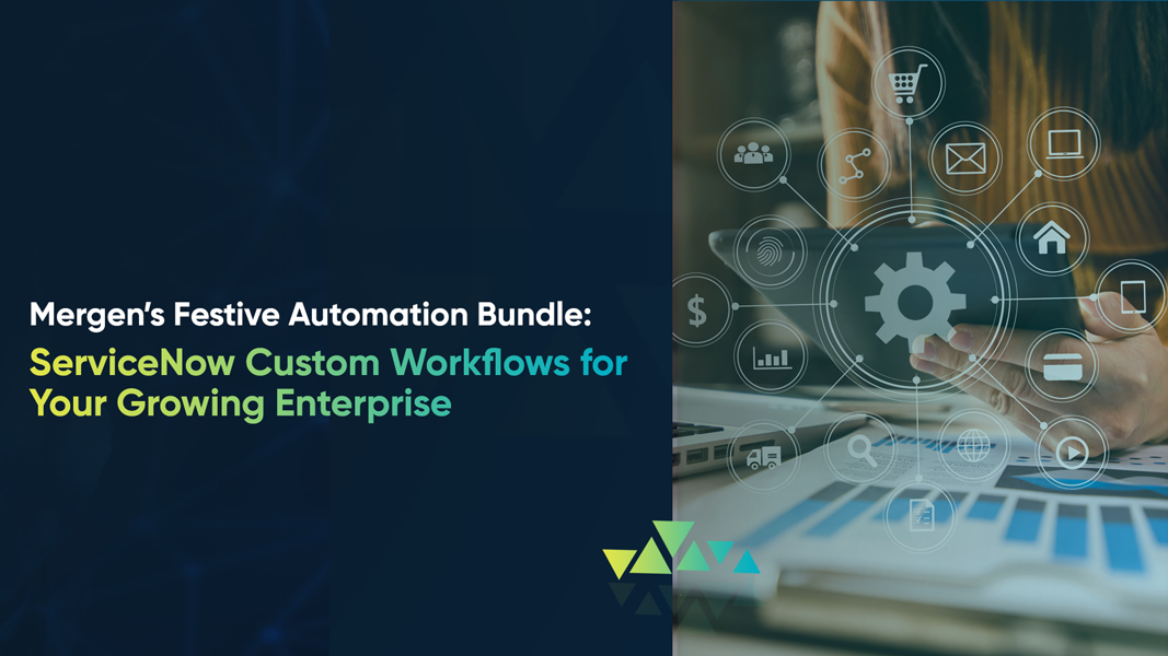 Mergen’s Festive Automation Bundle: ServiceNow Custom Workflows for Your Growing Enterprise 