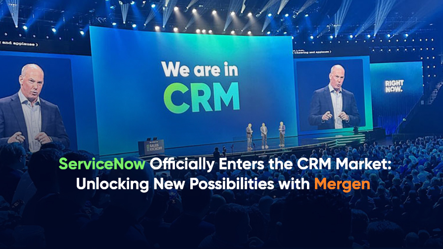 ServiceNow Officially Enters the CRM Market: Unlocking New Possibilities with Mergen