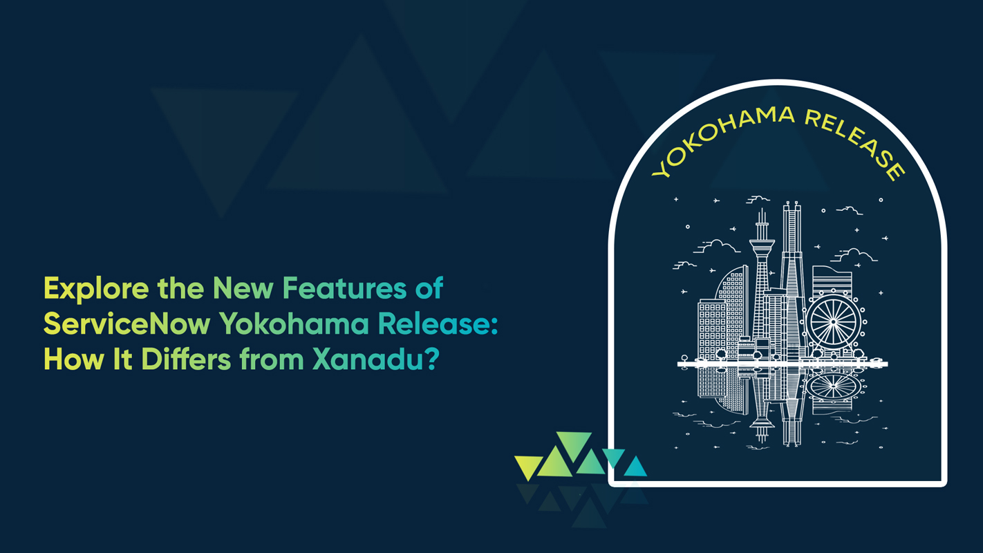 Explore the New Features of ServiceNow Yokohama Release: How It Differs from Xanadu?